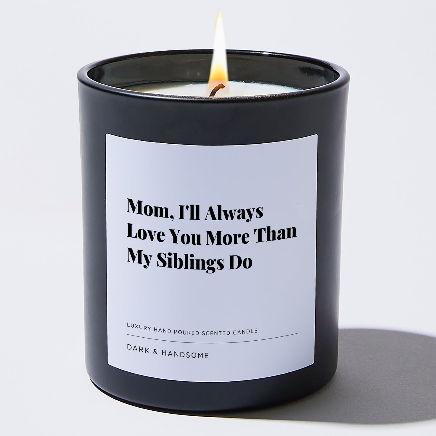 Gift for Mom - Mom, I'll Always Love You More Than My Siblings Do - Candle