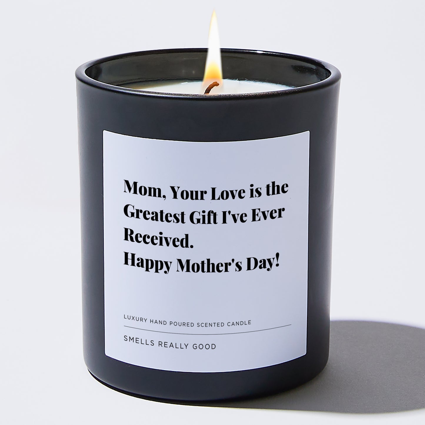 Gift for Mom - Mom, your love is the greatest gift I've ever received. Happy Mother's Day! - Candle