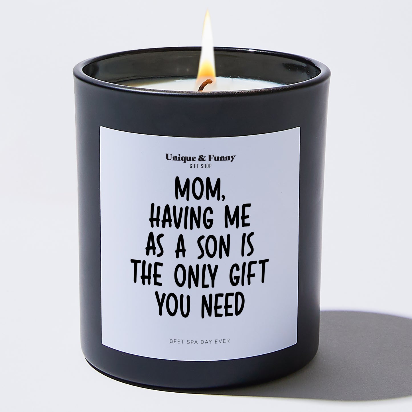 Best Gift for Mom - Mom, Having Me As A Son Is The Only Gift You Need - Candle