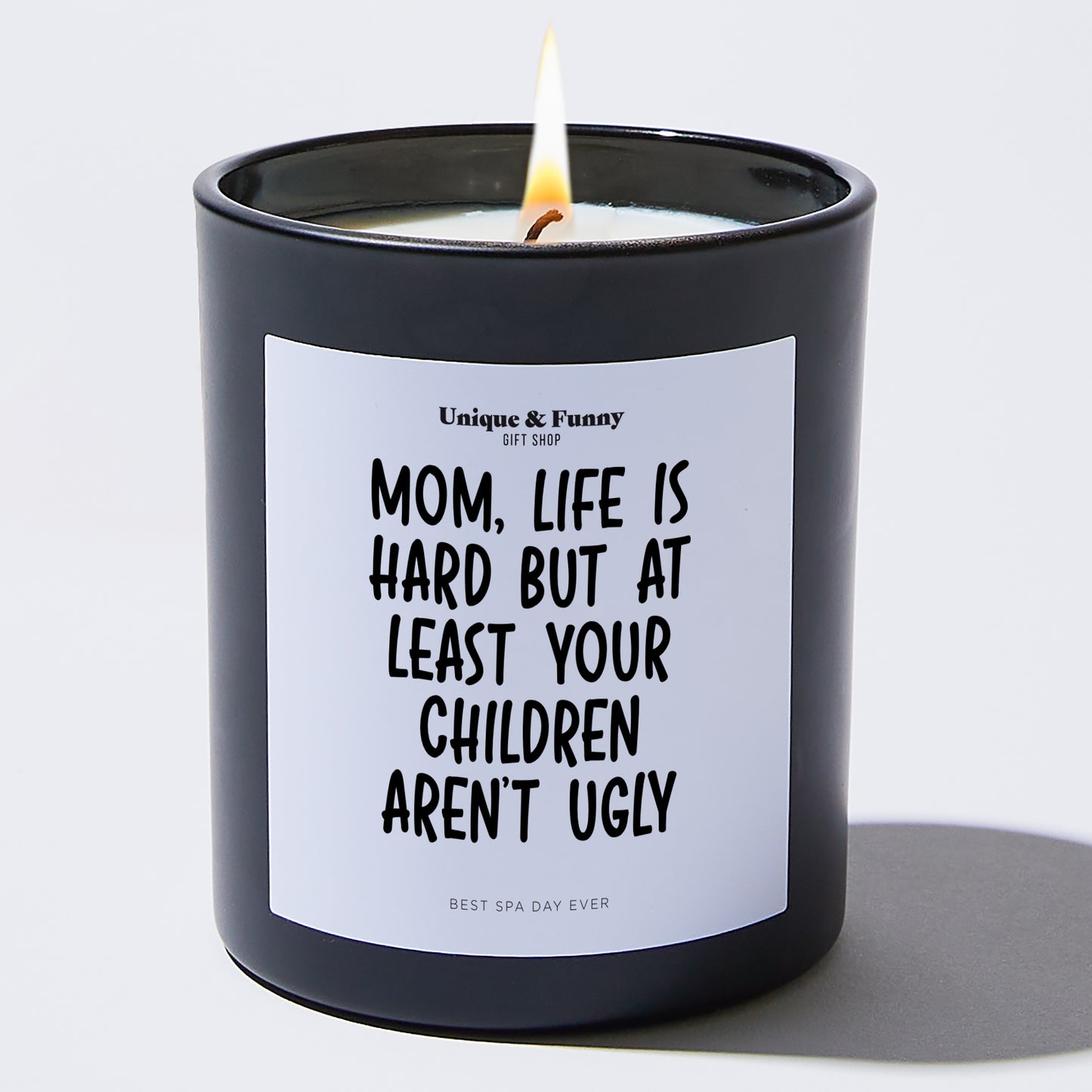 Best Gift for Mom - Mom, Life Is Hard But At Least Your Children Aren't Ugly - Candle