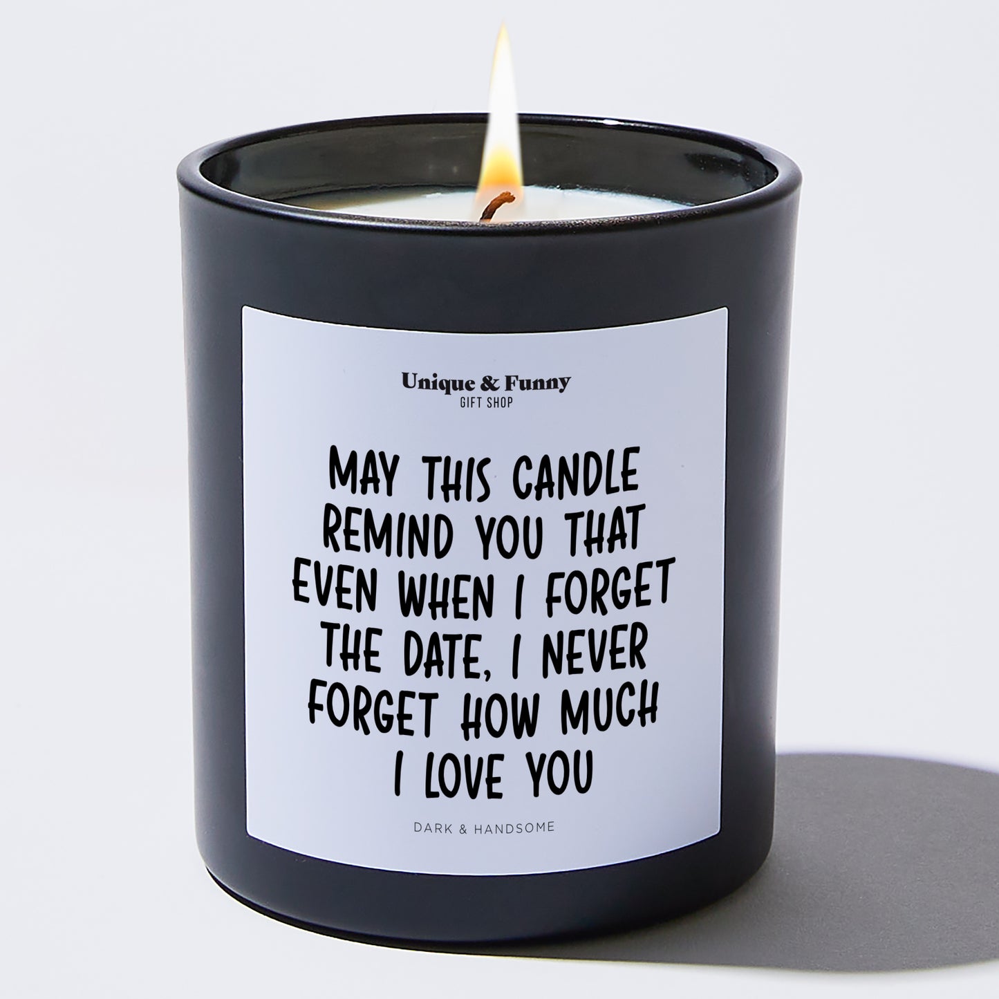 Anniversary Present - May This Candle Remind You That Even When I Forget the Date, I Never Forget How Much I Love You - Candle