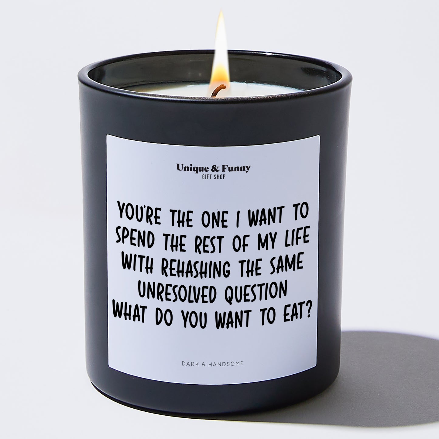 Anniversary Present - You're the One I Want to Spend the Rest of My Life With Rehasing the Same Unresolved Question. What Do You Want to Eat? - Candle