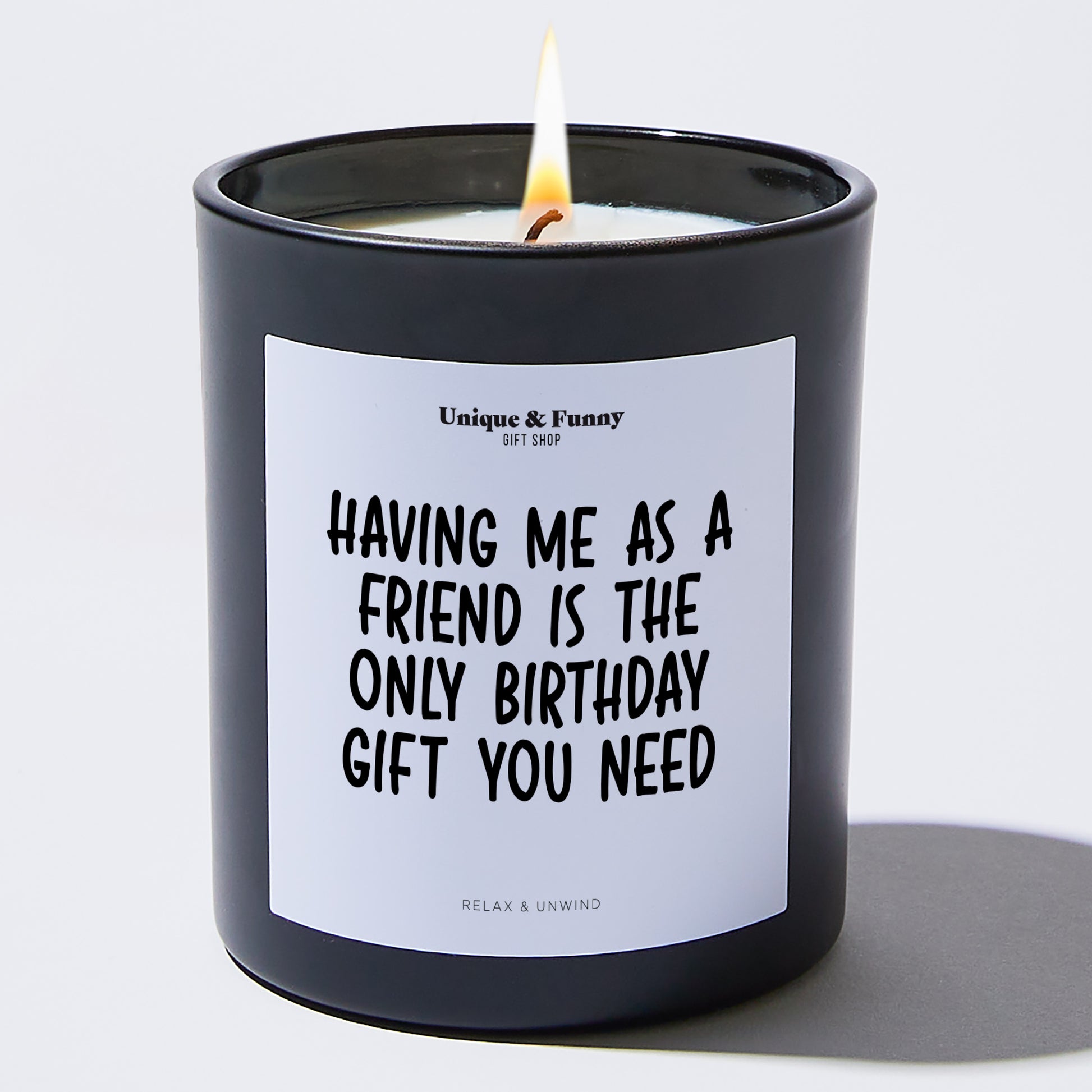 Birhday Candle Having Me As A Friend Is The Only Birhday Candle You Need - Unique and Funny Gift Shop