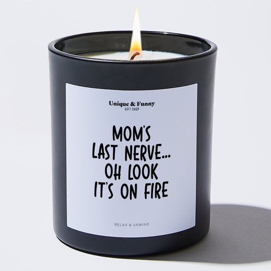 Best Gift for Mom Mom's Last Nerve... Oh Look It's On Fire - Unique and Funny Gift Shop