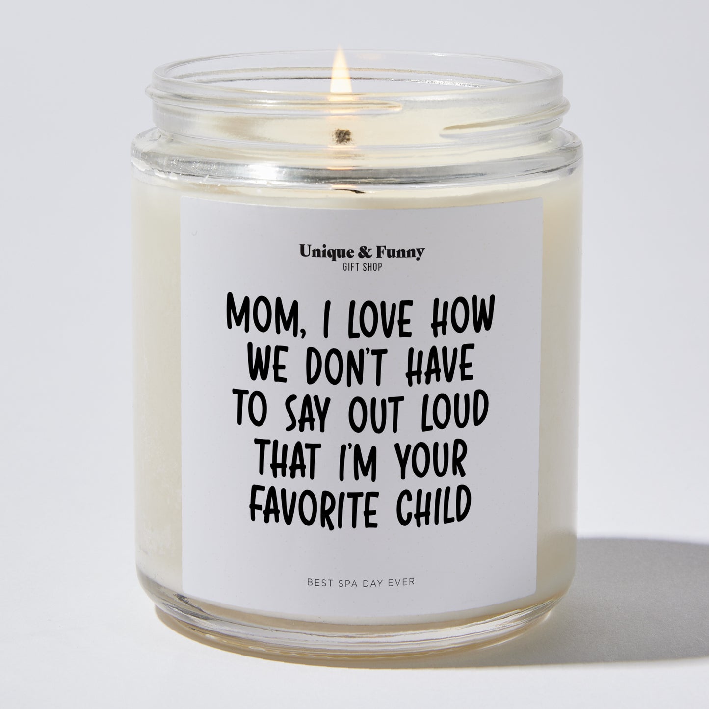 Best Gift for Mom - Mom I Love How We Don't Have To Say Out Loud That I'm Your Favorite Child - Candle