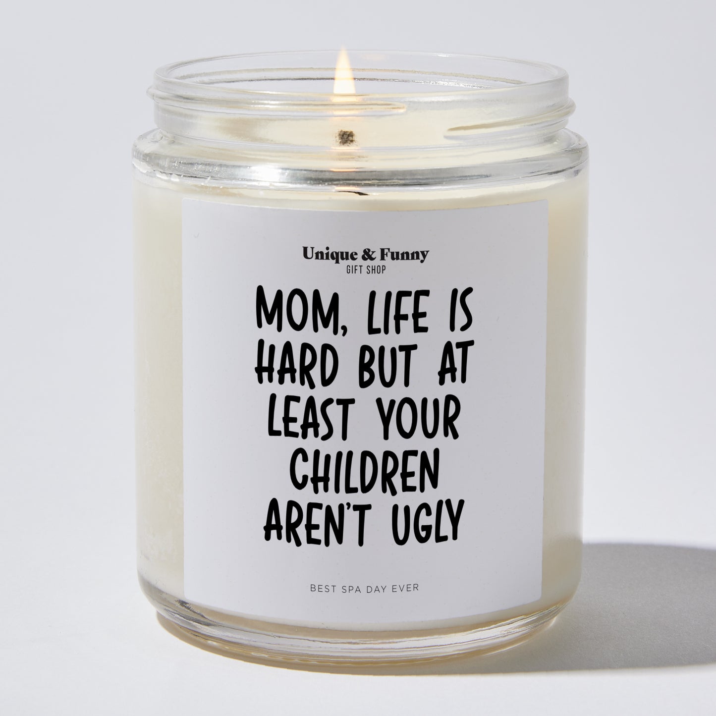 Best Gift for Mom - Mom, Life Is Hard But At Least Your Children Aren't Ugly - Candle