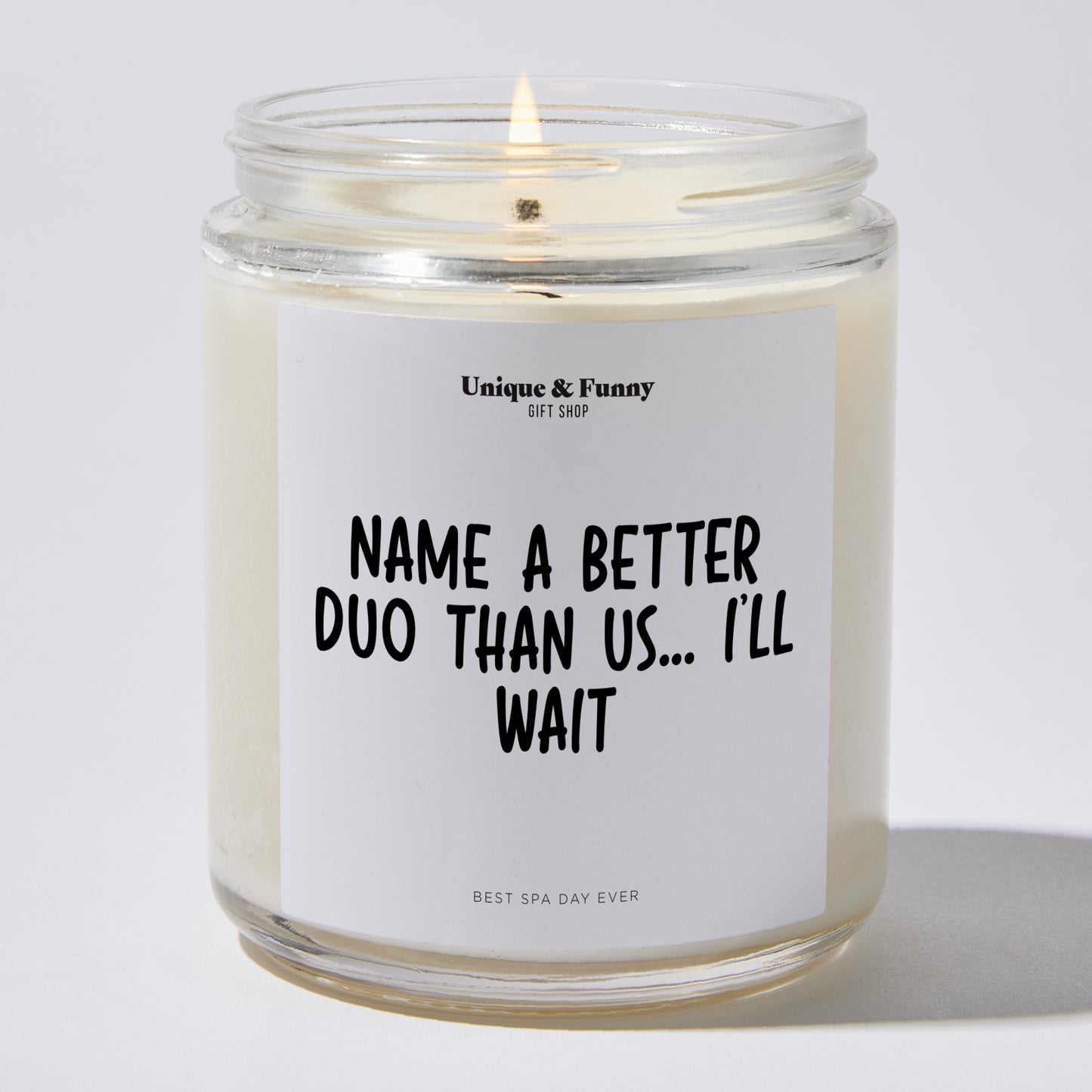 Gifts for Friends - Name A Better Duo Than Us... I'll Wait - Candle