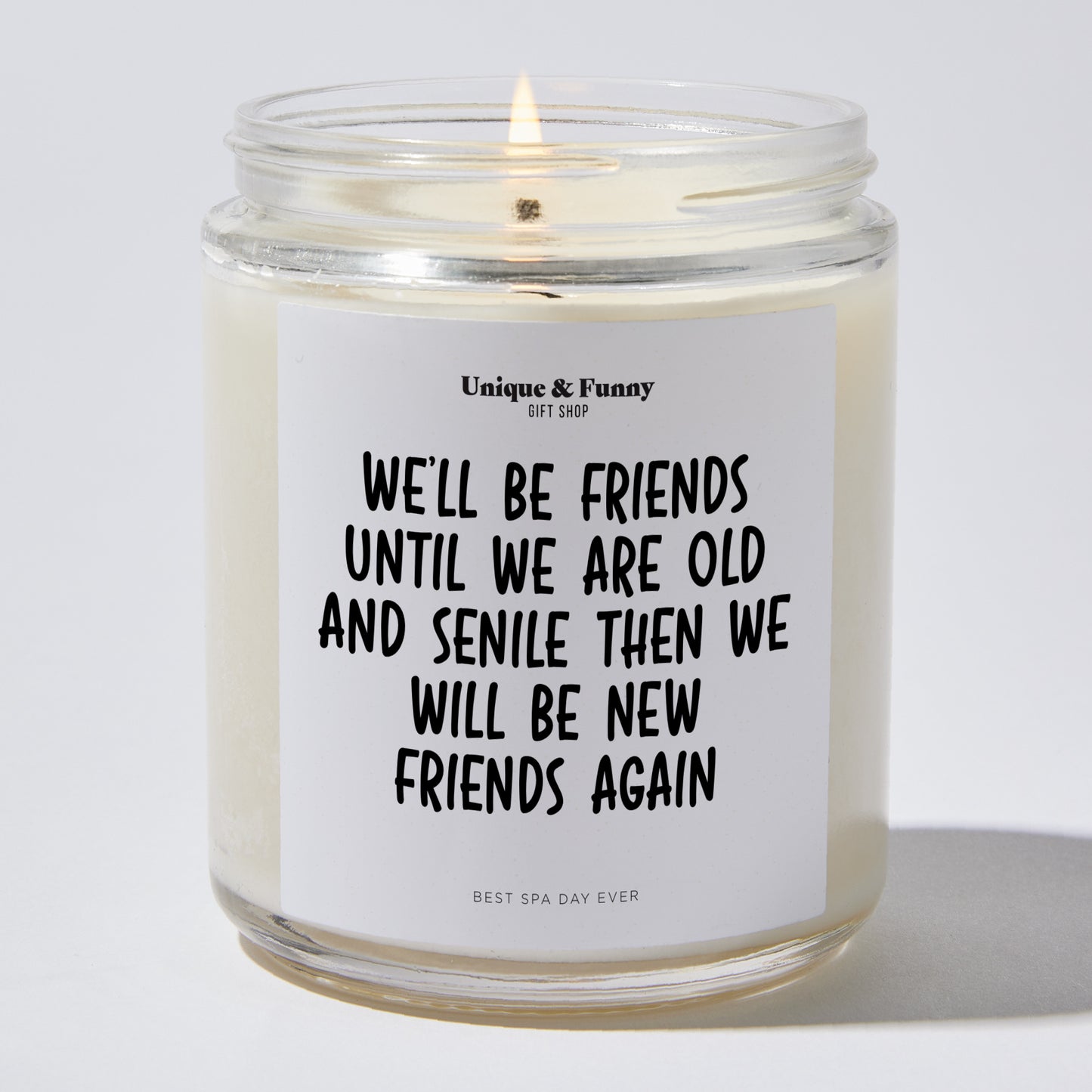 Gifts for Friends - We'll Be Friends Until We Are Old And Senile Then We Will Be New Friends Again - Candle