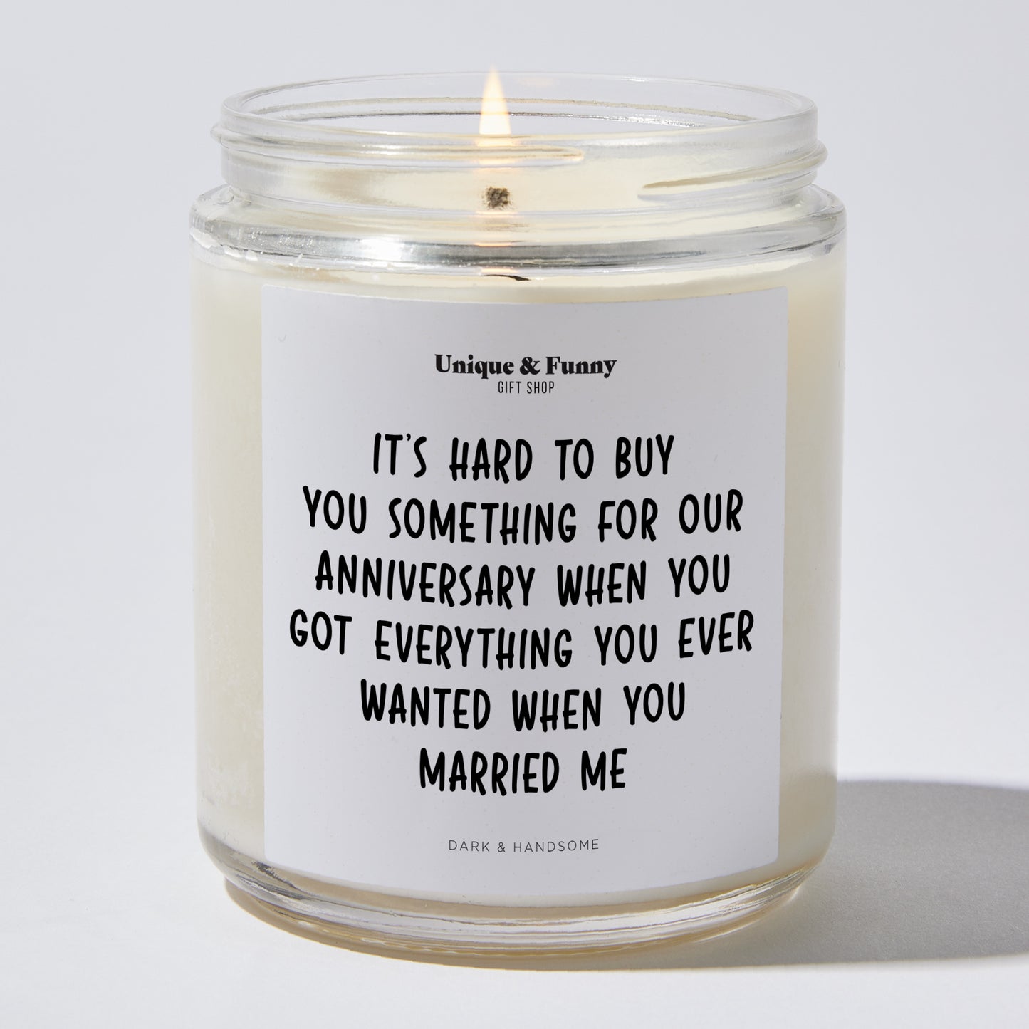 Anniversary Gift - It's Hard to Buy You Something for our Anniversary When You Got Everything You Ever Wanted When You Married Me - Candle