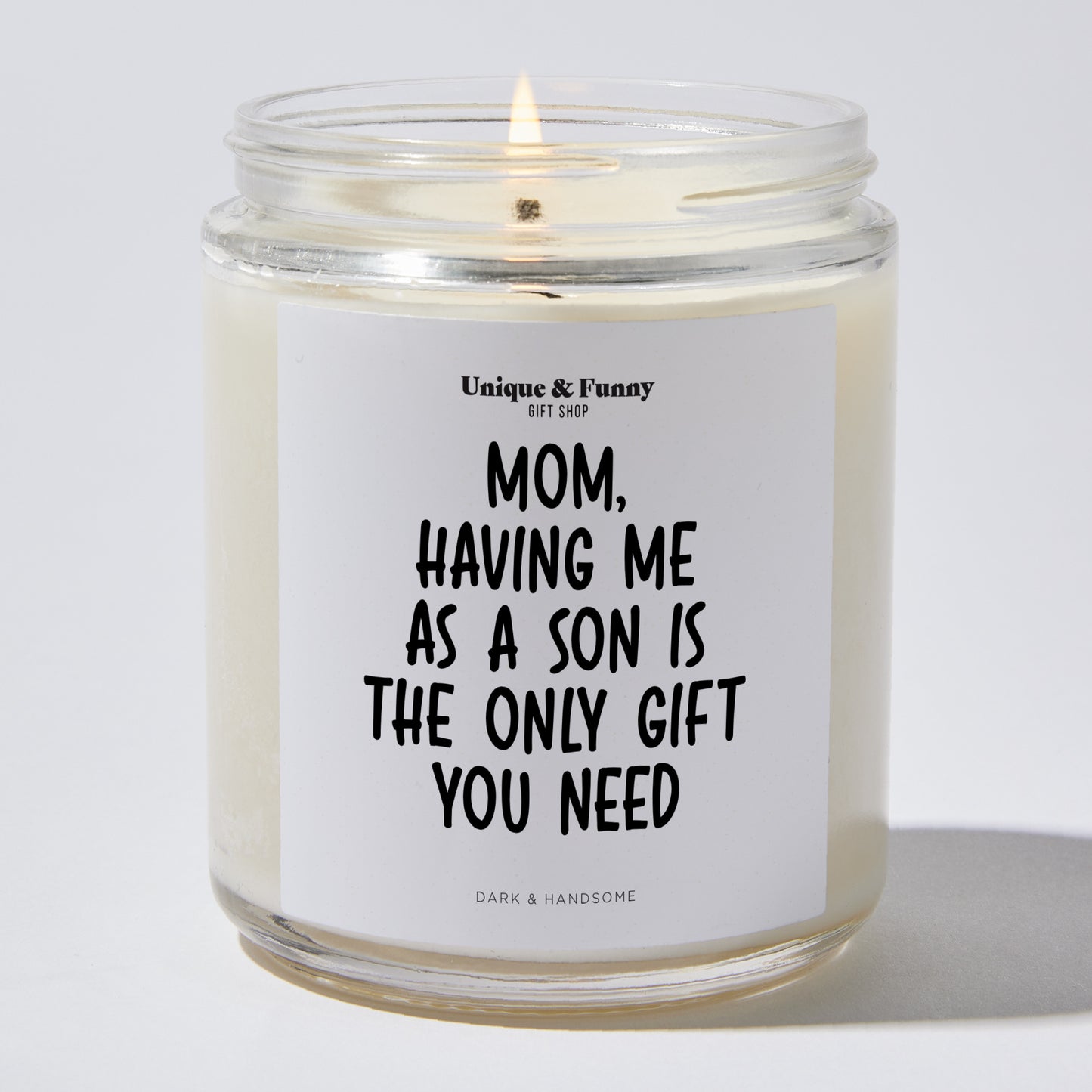 Best Gift for Mom - Mom, Having Me As A Son Is The Only Gift You Need - Candle