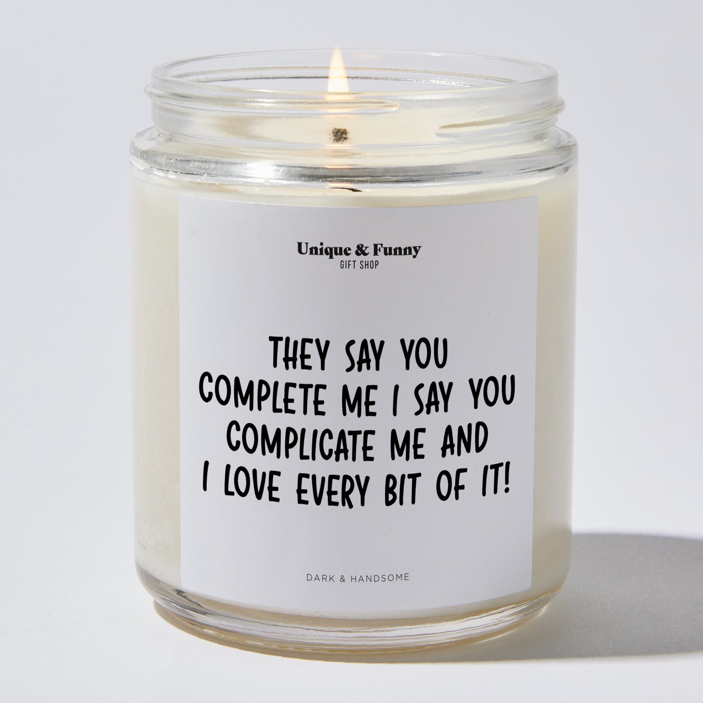 Anniversary Present - They Say You Complete Me. I Say You Complicate Me, and I Love Every Bit of It! - Candle