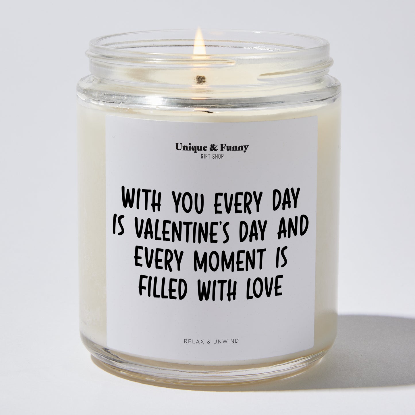 Anniversary Present - With You, Every Day is Valentine's Day, and Every Moment is Filled With Love. - Candle