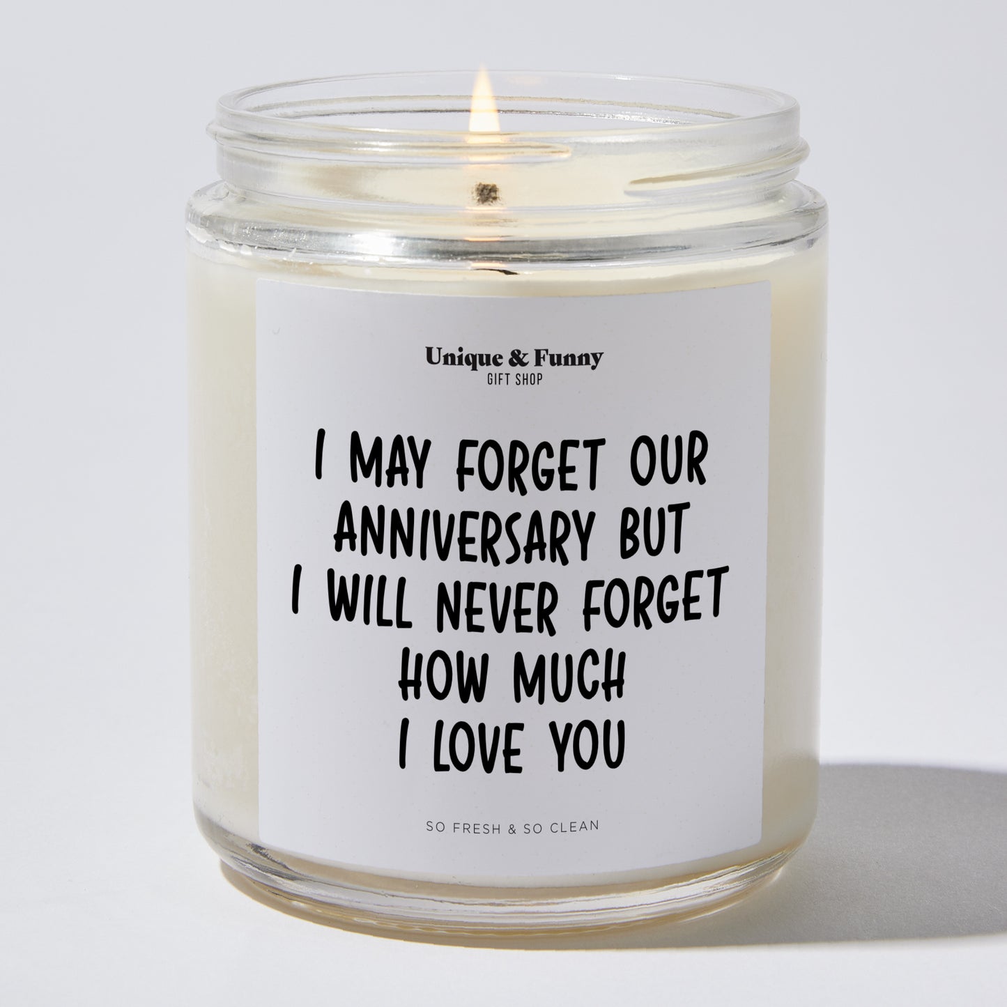 Anniversary Present - I May Forget Our Anniversary but I Will Never Forget How Much I Love You - Candle