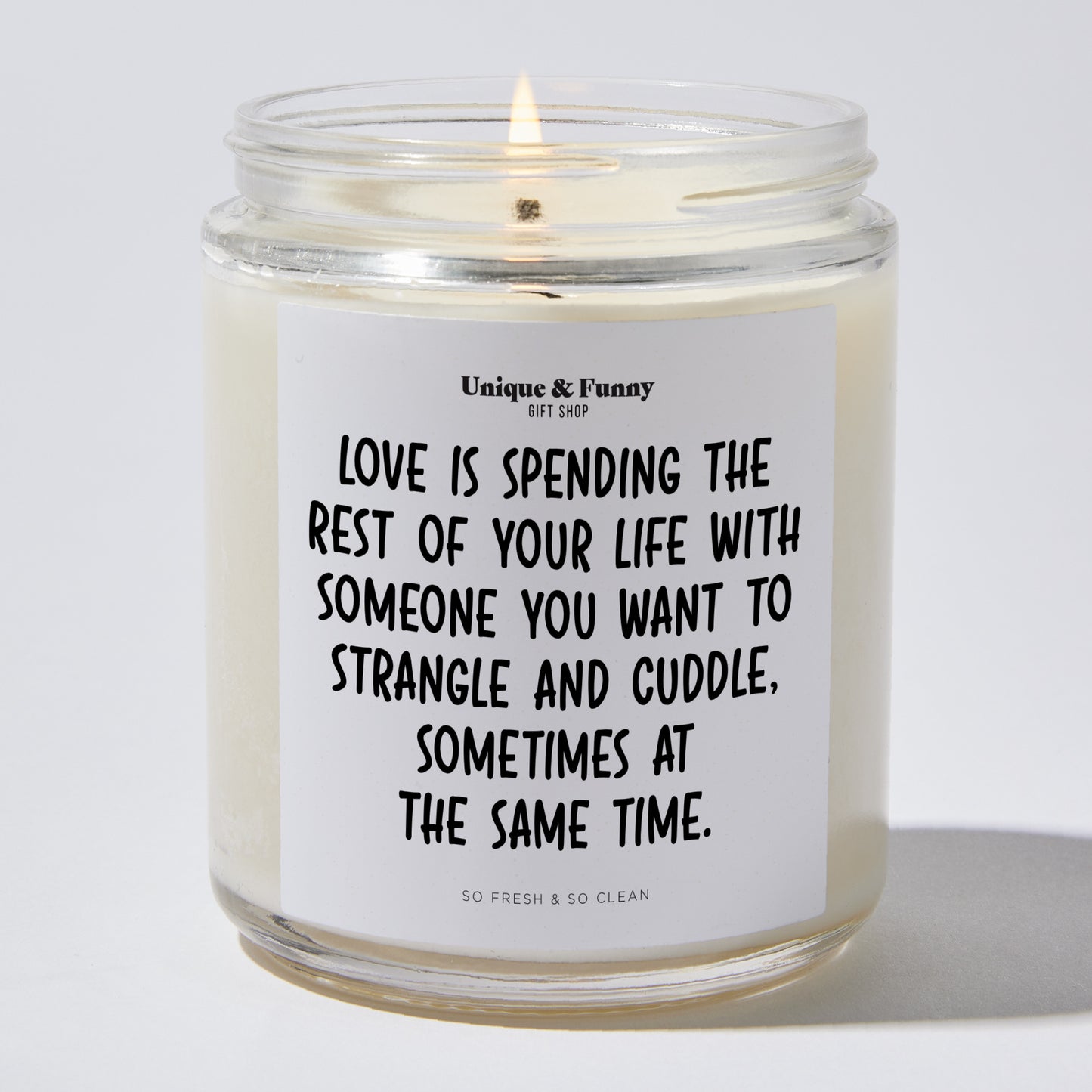 Anniversary Present - Love is Spending the Rest of Your Life With Someone You Want to Strangle and Cuddle, Sometimes at the Same Time. - Candle