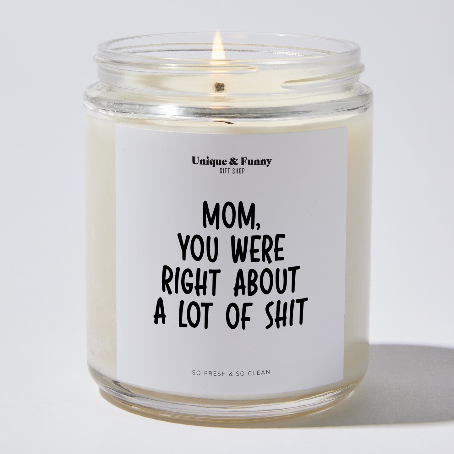 Best Gift for Mom - Mom You Were Right About A Lot Of Shit - Candle