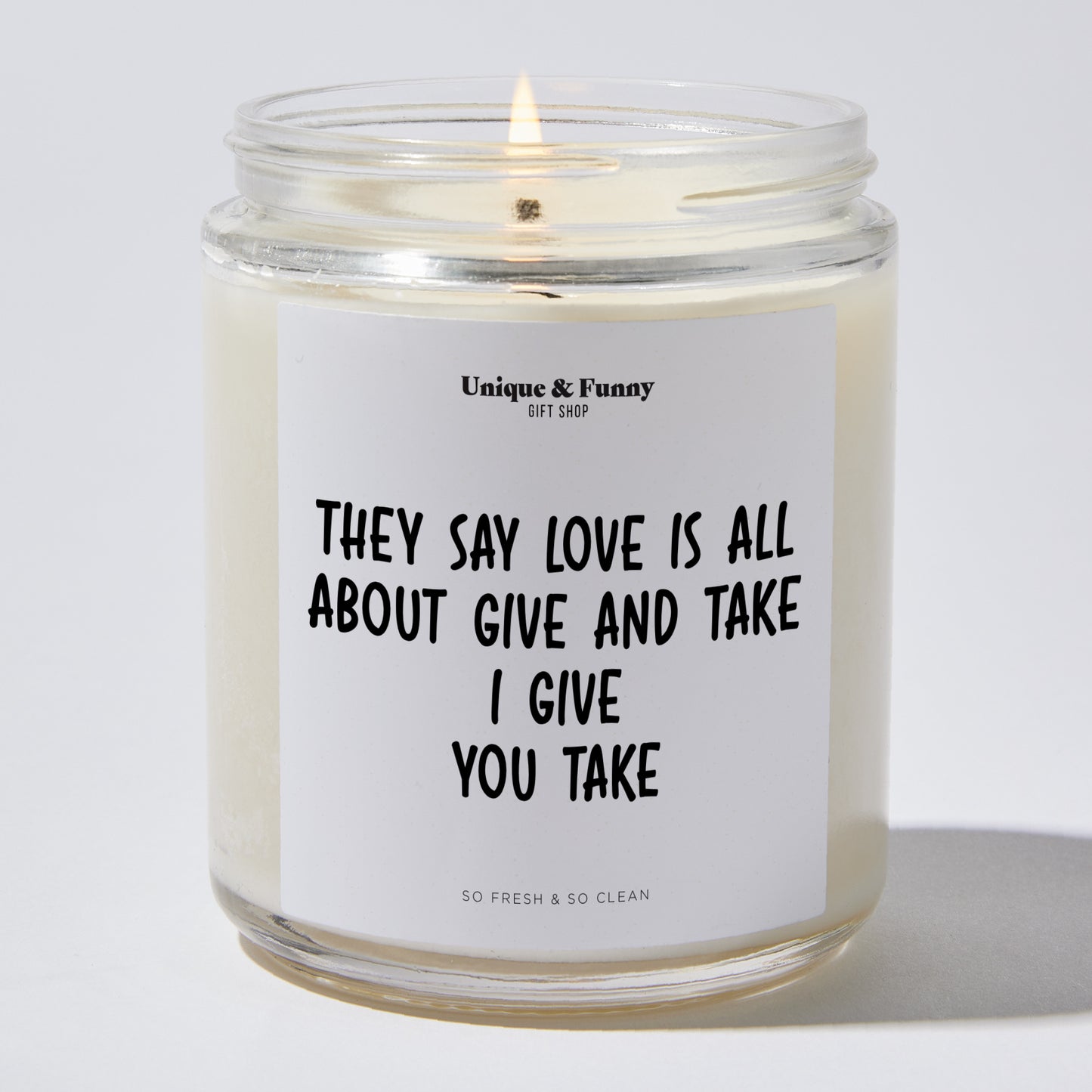 Anniversary Present - They Say Love is All About Give and Take. I Give You Take - Candle