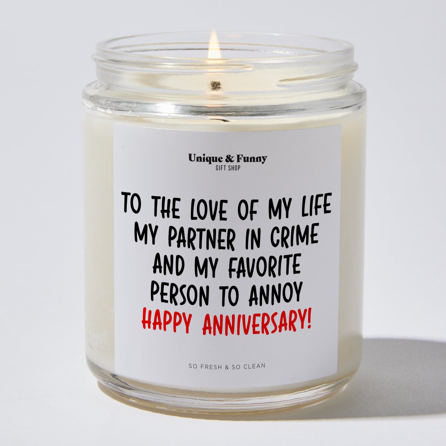 Anniversary Present - To the Love of My Life, My Partner in Crime, and My Favorite Person to Annoy – Happy Anniversary! - Candle