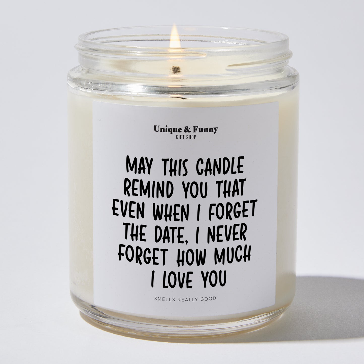 Anniversary Present - May This Candle Remind You That Even When I Forget the Date, I Never Forget How Much I Love You - Candle