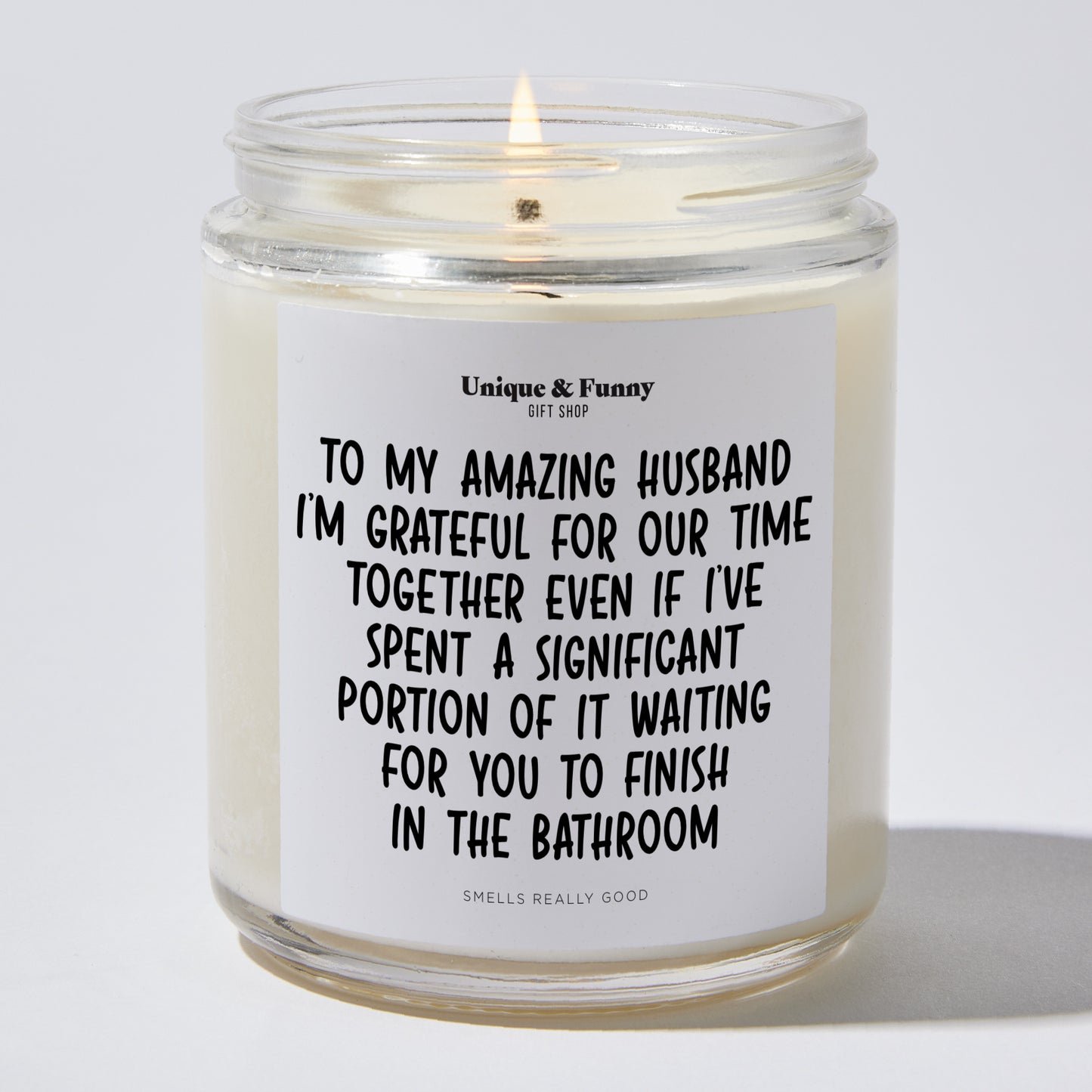 Anniversary Present - To My Amazing Husband, I'm Grateful for Our Time Together, Even if I've Spent a Significant Portion of It Waiting for You to Finish in the Bathroom - Candle