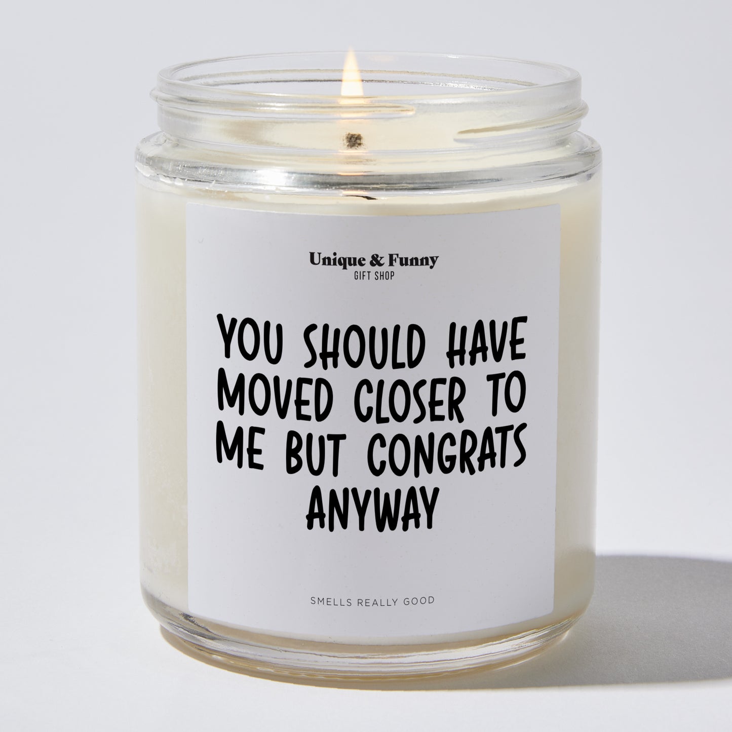 New Home Gift - You Should Have Moved Closer To Me But Congrats Anyway - Candle