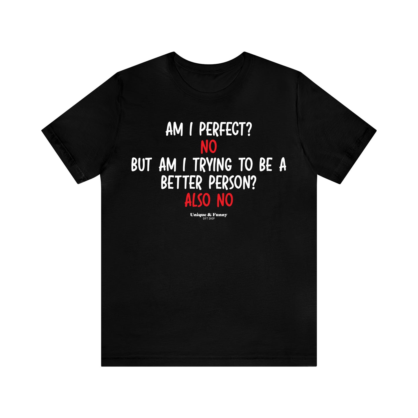 Mens T Shirts - Am I Perfect? No but I Am Trying to Be a Better Person? Also No - Funny Men T Shirts