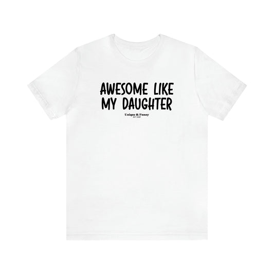 Men's T Shirts Awesome Like My Daughter - Unique and Funny Gift Shop