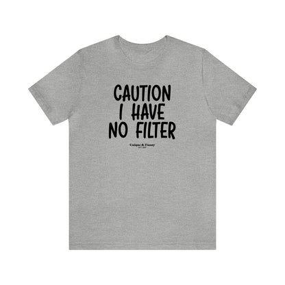 Mens T Shirts - Caution I Have No Filter - Funny Men T Shirts