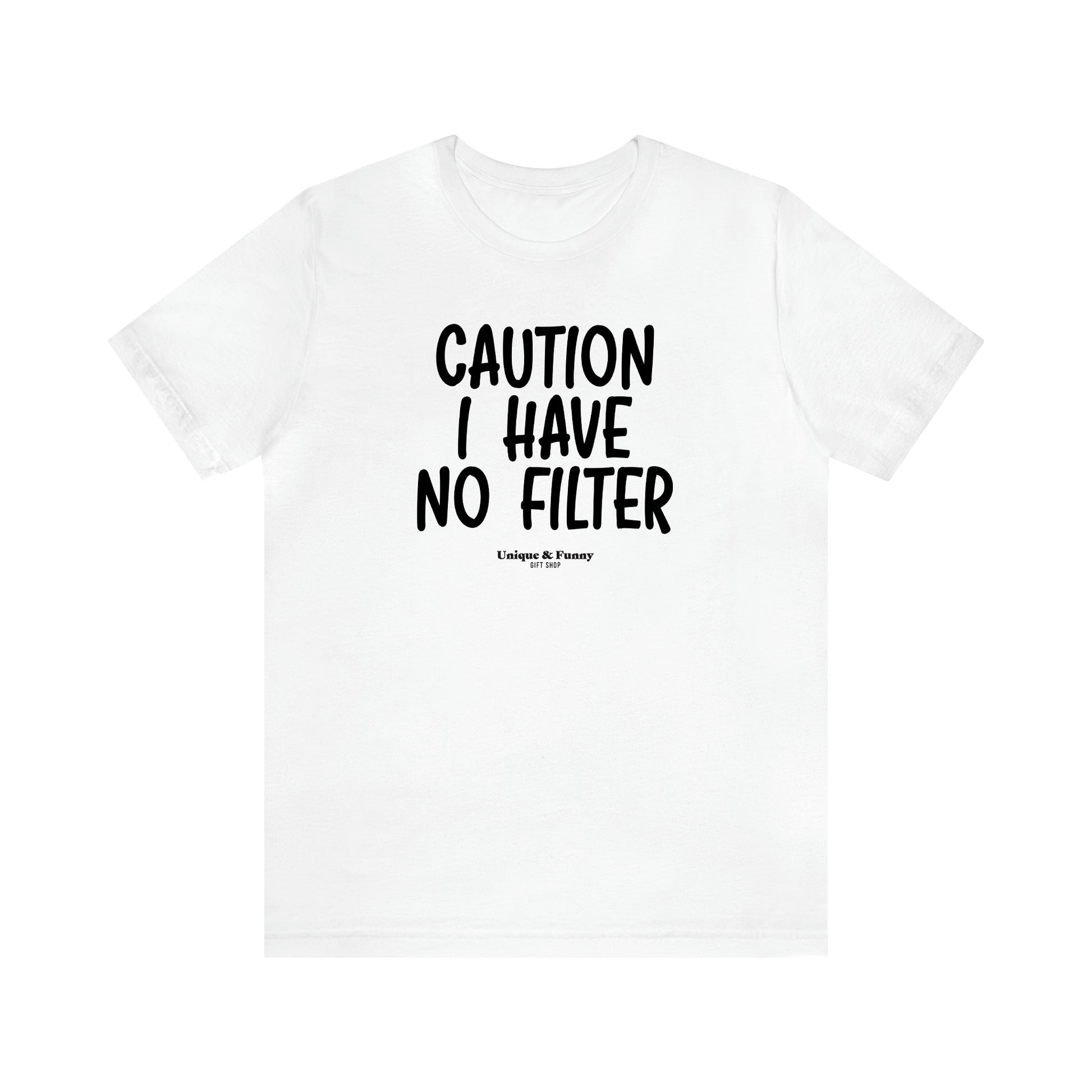 Men's T Shirts Caution I Have No Filter - Unique and Funny Gift Shop