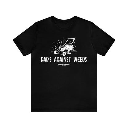 Mens T Shirts - Dad's Against Weeds - Funny Men T Shirts