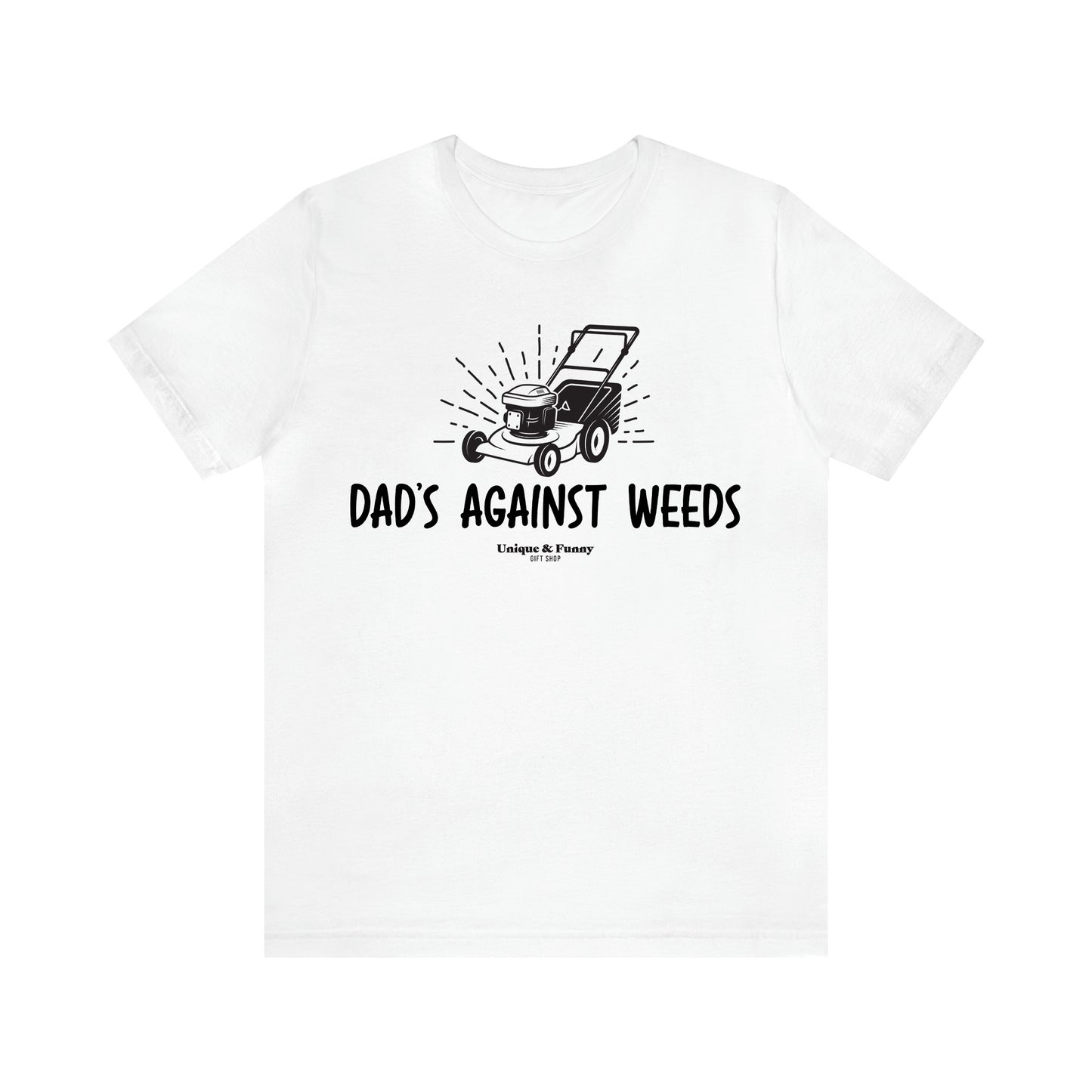 Men's T Shirts Dad's Against Weeds - Unique and Funny Gift Shop