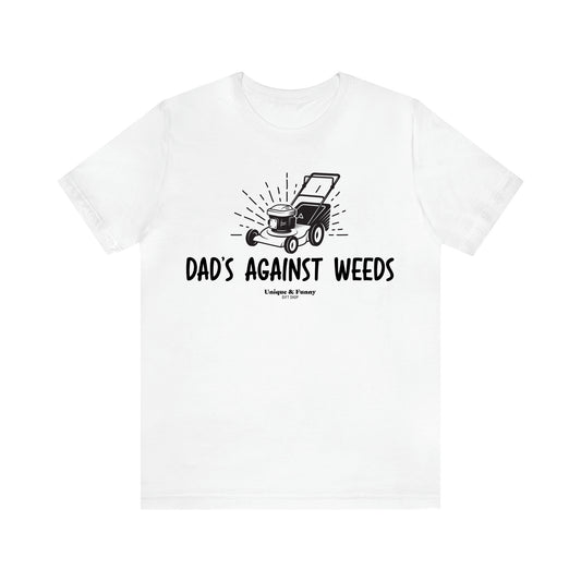 Men's T Shirts Dad's Against Weeds - Unique and Funny Gift Shop