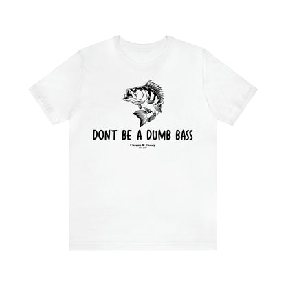 Men's T Shirts Don't Be a Dumb Bass - Unique and Funny Gift Shop