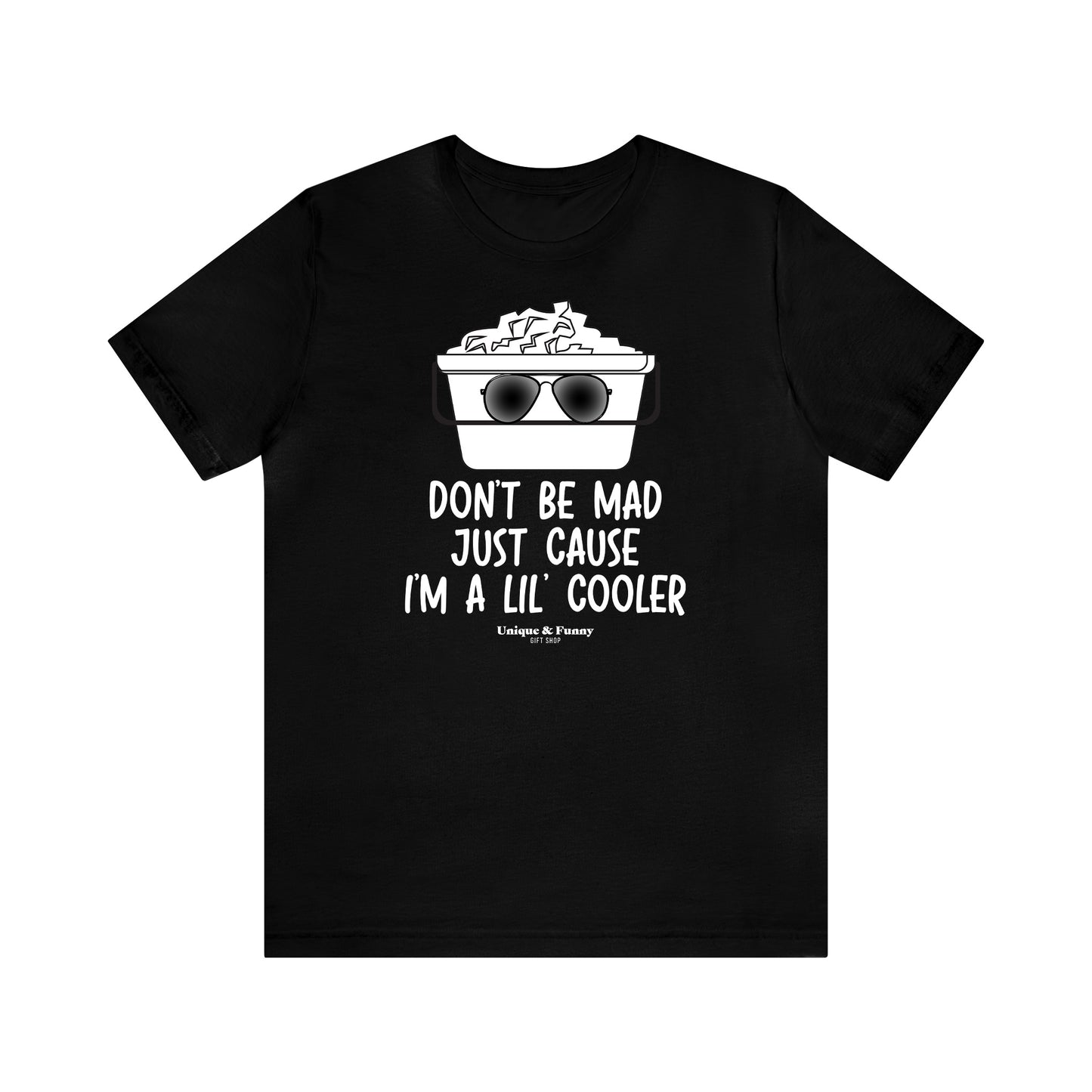 Mens T Shirts - Don't Be Mad Just Cause I'm a Lil' Cooler - Funny Men T Shirts