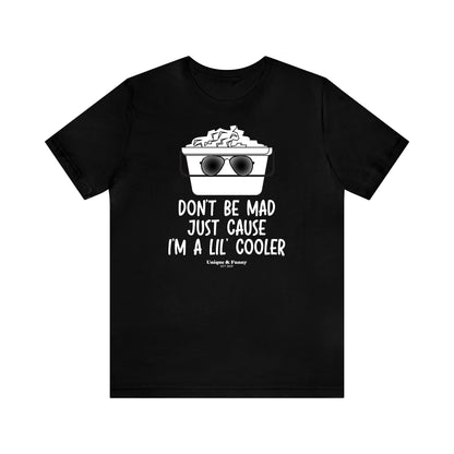 Mens T Shirts - Don't Be Mad Just Cause I'm a Lil' Cooler - Funny Men T Shirts