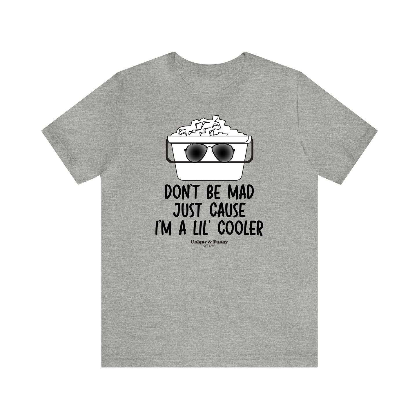 Mens T Shirts - Don't Be Mad Just Cause I'm a Lil' Cooler - Funny Men T Shirts