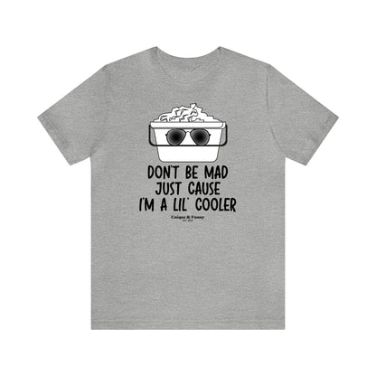 Mens T Shirts - Don't Be Mad Just Cause I'm a Lil' Cooler - Funny Men T Shirts