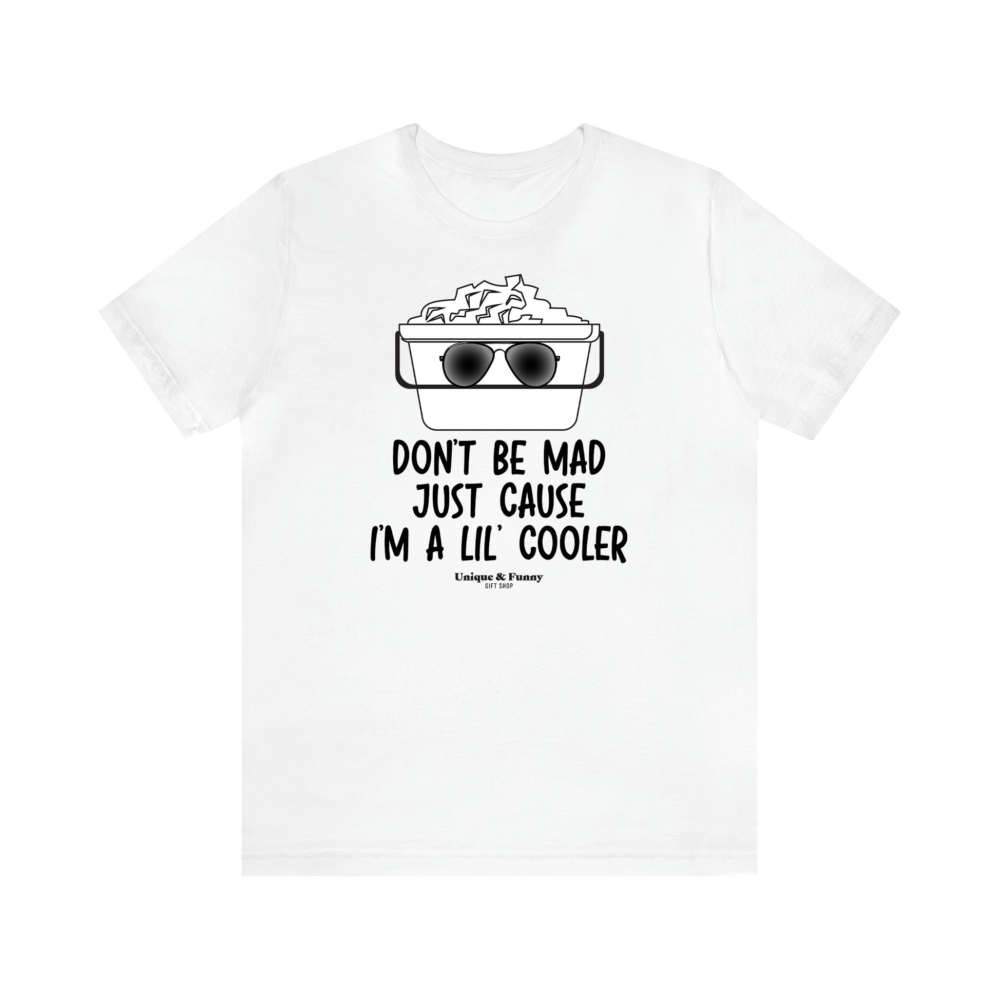 Men's T Shirts Don't Be Mad Just Cause I'm a Lil' Cooler - Unique and Funny Gift Shop