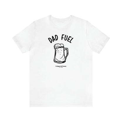 Men's T Shirts Dad Fuel - Unique and Funny Gift Shop