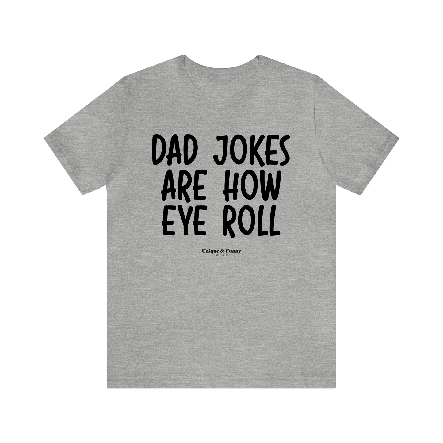 Mens T Shirts - Dad Jokes Are How Eye Roll - Funny Men T Shirts