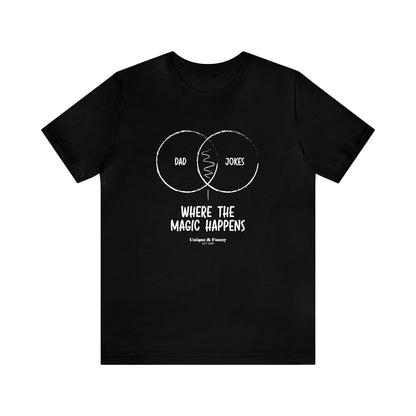 Mens T Shirts - Dad Jokes Where the Magic Happens - Funny Men T Shirts