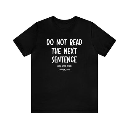 Mens T Shirts - Do Not Read the Next Sentence (you Little Rebel) - Funny Men T Shirts