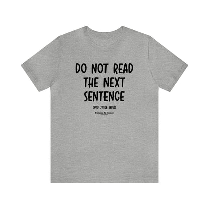 Mens T Shirts - Do Not Read the Next Sentence (you Little Rebel) - Funny Men T Shirts