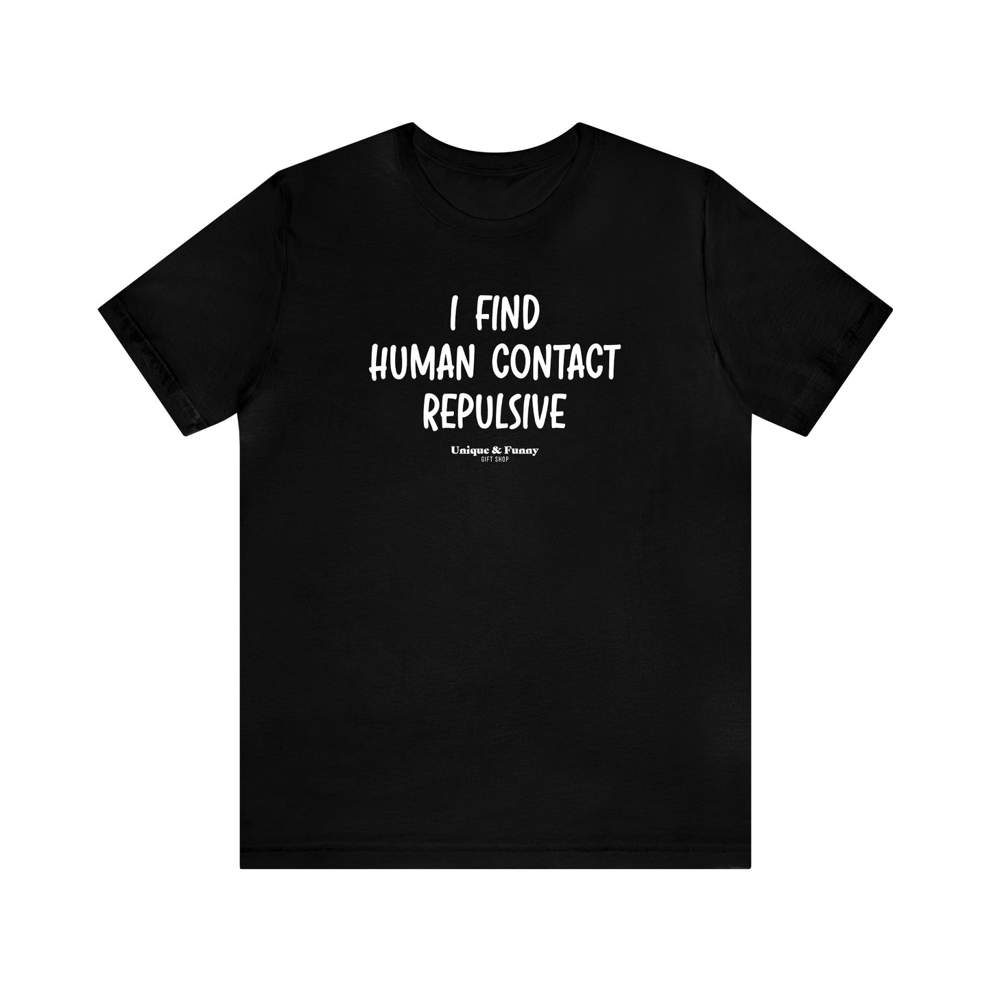 Mens T Shirts - I Find Human Contact Repulsive - Funny Men T Shirts