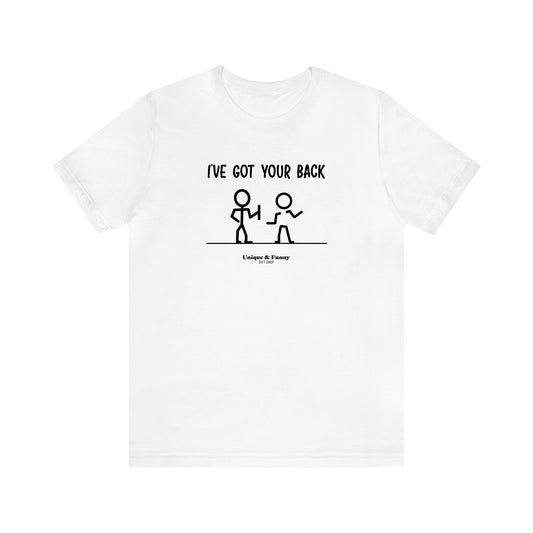 Men's T Shirts I've Got Your Back - Unique and Funny Gift Shop