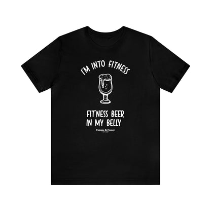 Mens T Shirts - I'm Into Fitness Fit'ness Beer in My Belly - Funny Men T Shirts