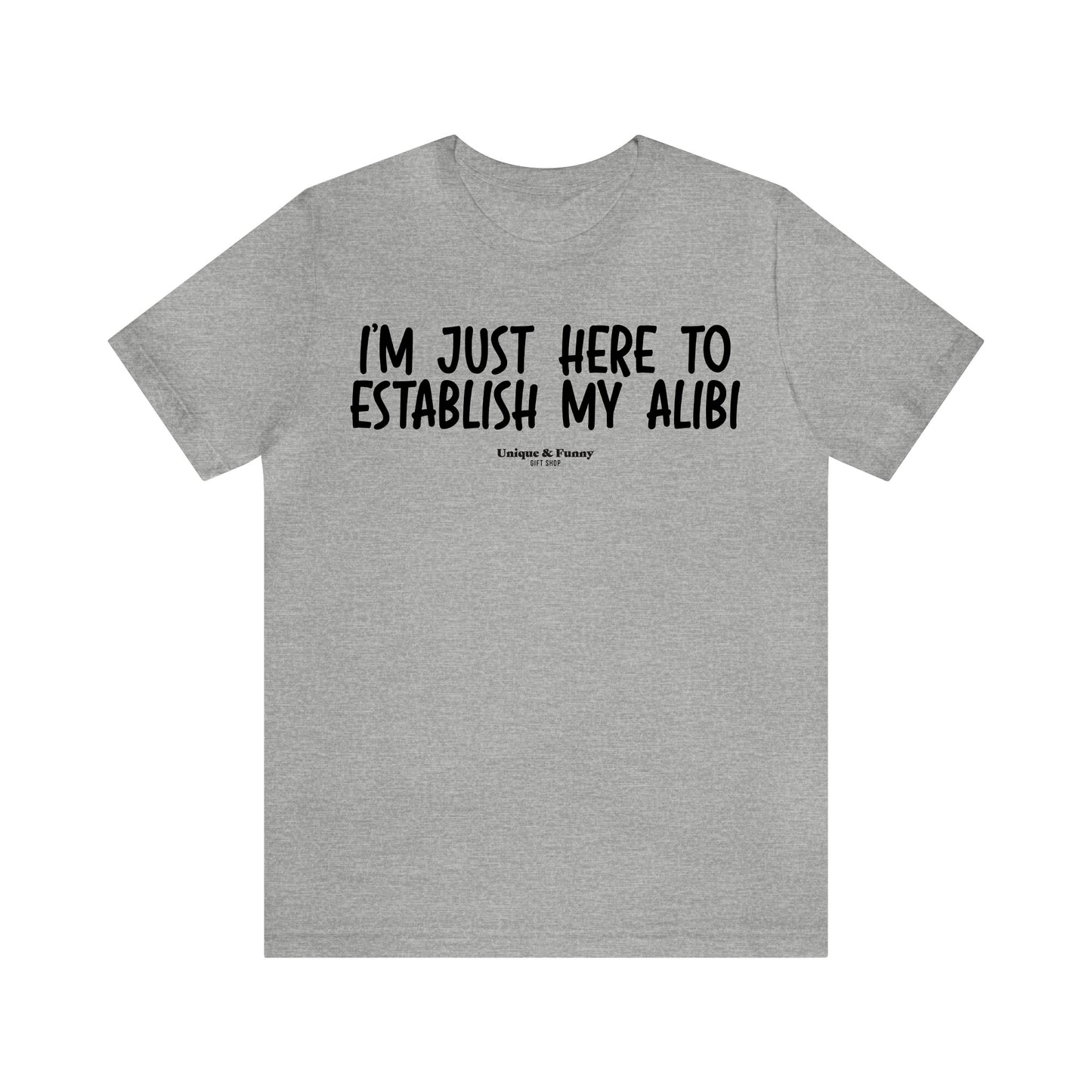 Mens T Shirts - I'm Just Here to Establish My Alibi - Funny Men T Shirts