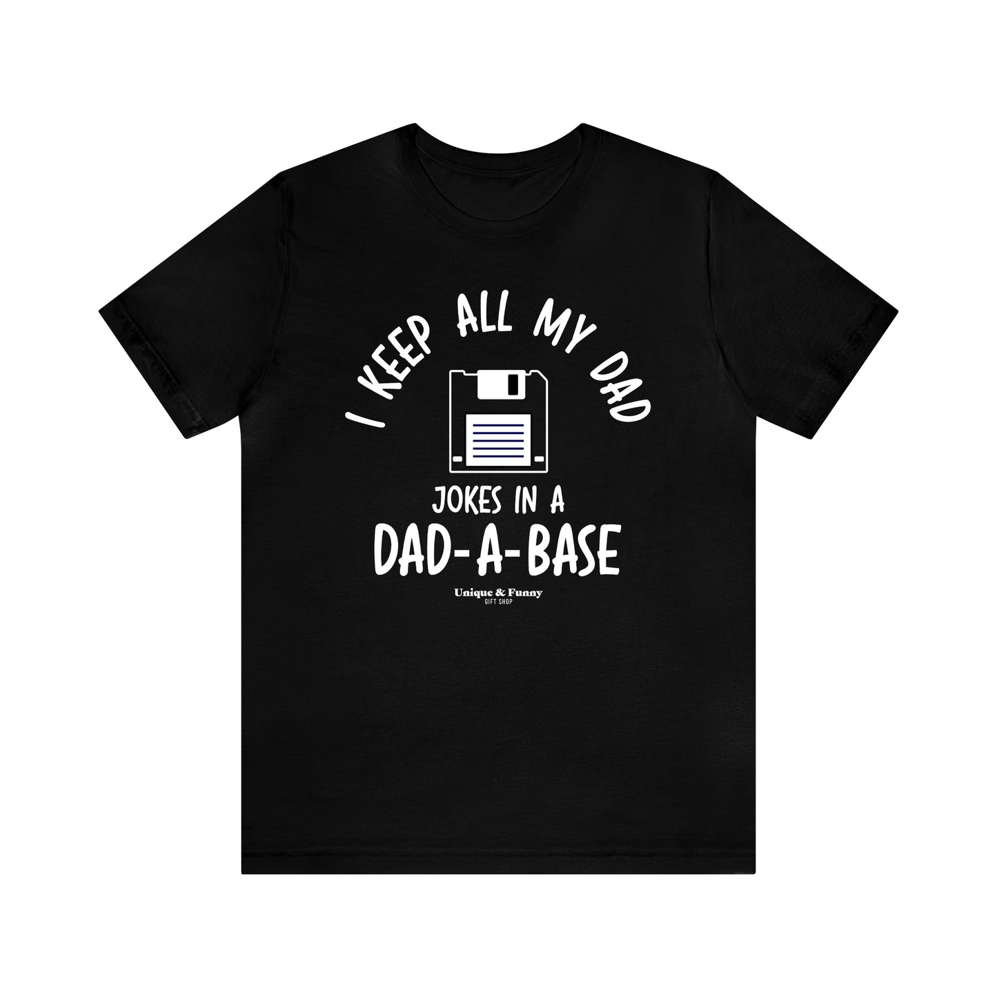 Mens T Shirts - I Keep All My Dad Jokes in a Dad a Base - Funny Men T Shirts