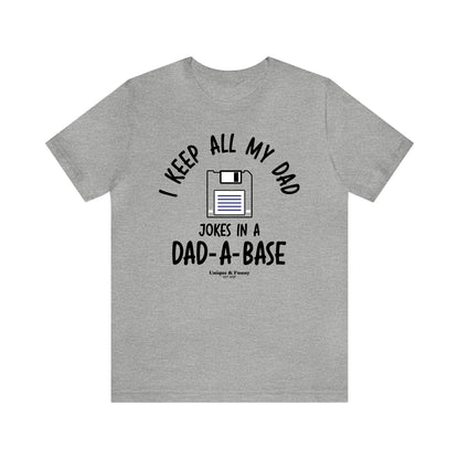 Mens T Shirts - I Keep All My Dad Jokes in a Dad a Base - Funny Men T Shirts