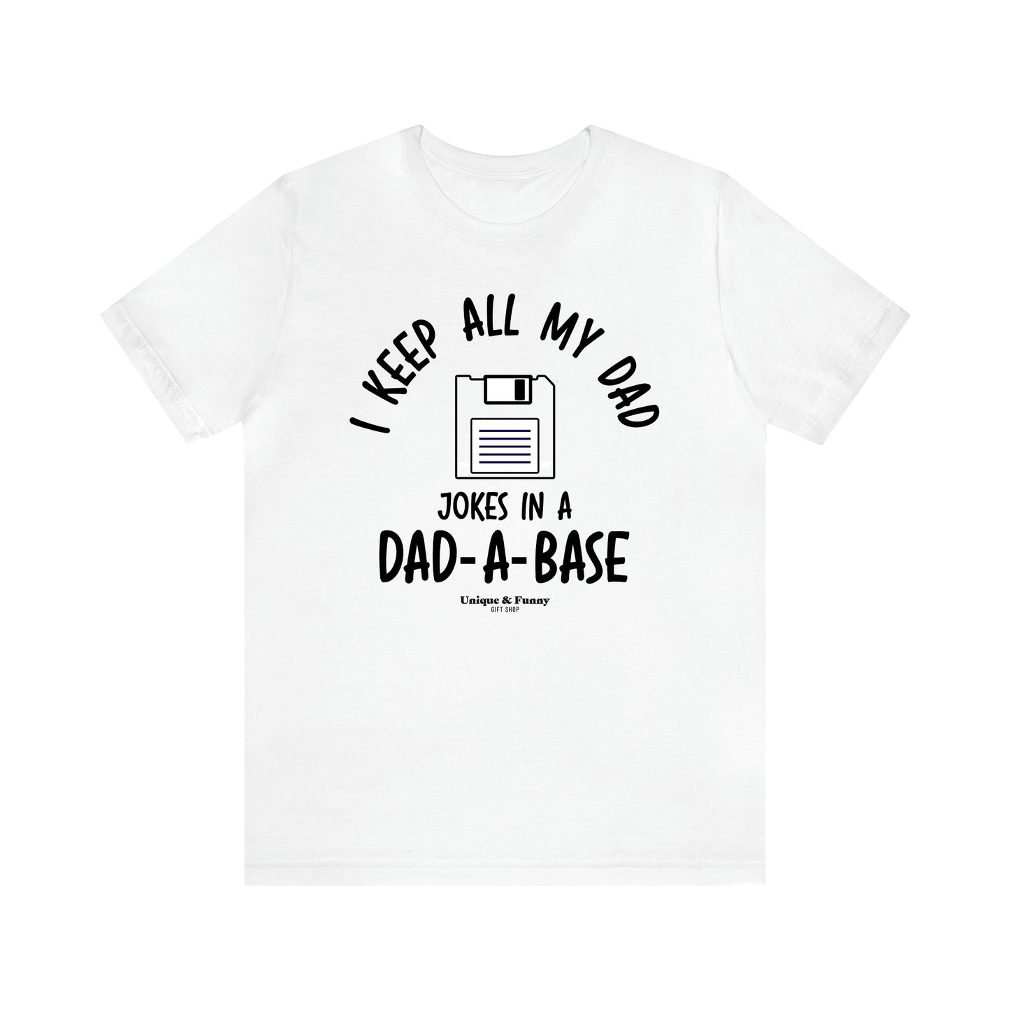 Men's T Shirts I Keep All My Dad Jokes in a Dad a Base - Unique and Funny Gift Shop