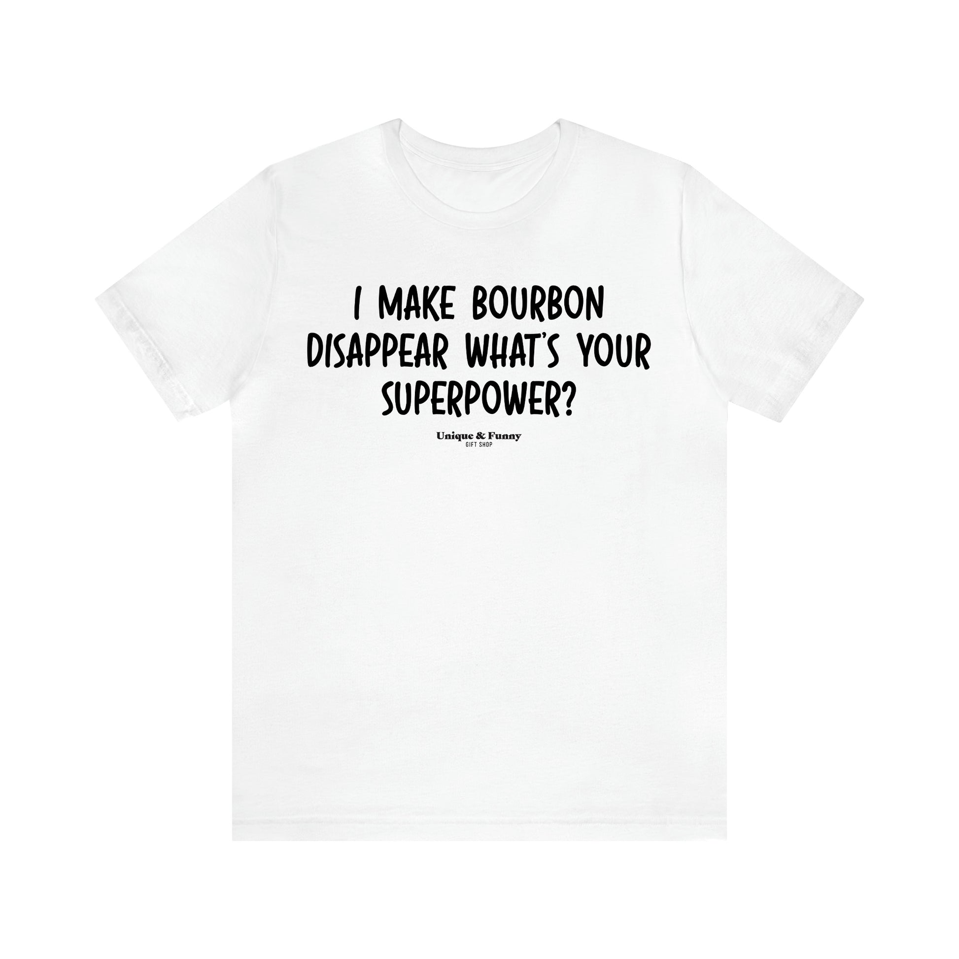 Men's T Shirts I Make Bourbon Disappear What's Your Superpower? - Unique and Funny Gift Shop